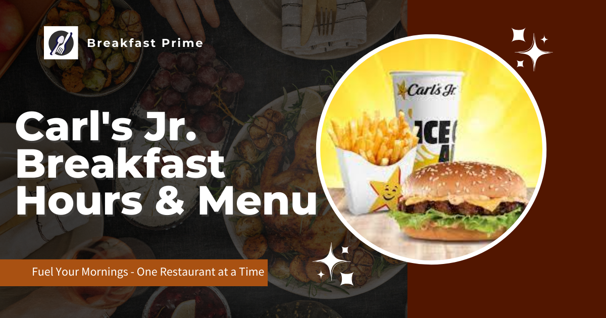 Carl's Jr. Breakfast Hours & Menu [2024]